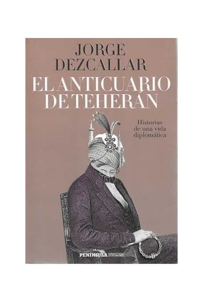 El anticuario de Teherán. Historias de una vida diplomática.